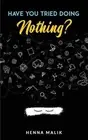 Have You Tried Doing Nothing? by Henna Malik (English) Paperback Book