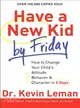 Have a New Kid by Friday ─ How to Change Your Child's Attitude, Behavior & Character in 5 Days