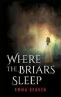 Where The Briars Sleep by Beaven, Emma