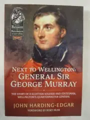 Next to Wellington: General Sir George Murray The Story of a Scottish Soldier an