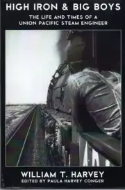 High Iron & Big Boys – The Life and Times of a UP Steam Engineer.