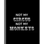 NOT MY CIRCUS NOT MY MONKEYS: AN ADULT COMPOSITION BOOK FOR A RETIRED WORKER ESCAPING THE CIRCUS!