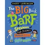 THE BIG BOOK OF BARF: A SPEWNAMI OF SICK SCIENCE, HURLED HISTORY, AND BODY ODDITIES