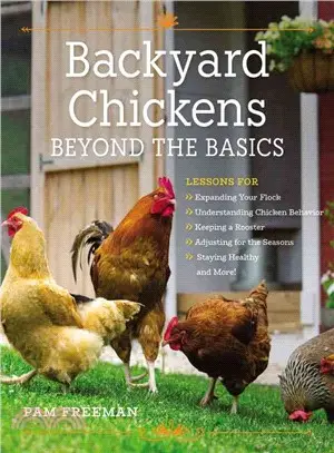 Backyard Chickens Beyond the Basics ─ Lessons for Expanding Your Flock, Understanding Chicken Behavior, Keeping a Rooster, Adjusting for the Seasons, Staying Healthy, and More!