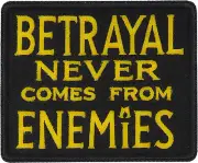 Betrayal Never Comes From Enemies Patch- 3x2.5 inch - P7887