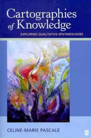Cartographies of Knowledge: Exploring Qualitative Epistemologies by Celine-Marie