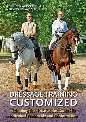 Dressage Training Customized: Schooling the Horse as Best Suits His Individual Personality and Conformation