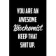 You Are An Awesome Biochemist Keep That Shit Up: Funny Gratitude Journal 100 Pages Handy 6