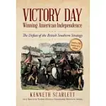 VICTORY DAY - WINNING AMERICAN INDEPENDENCE: THE DEFEAT OF THE BRITISH SOUTHERN STRATEGY