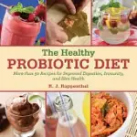 THE HEALTHY PROBIOTIC DIET: MORE THAN 50 RECIPES FOR IMPROVED DIGESTION, IMMUNITY, AND SKIN HEALTH