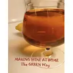 MAKING WINE AT HOME: MAKING FRUIT AND VEGETABLE WINE AT HOME THE GREEN WAY