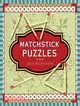 Matchstick Puzzles: Over 200 of the World's Most Incredible Puzzles