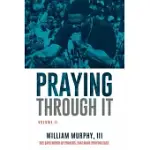 PRAYING THROUGH IT, VOLUME II: 365 DAYS WORTH OF PRAYERS THAT MAKE PRAYING EASY
