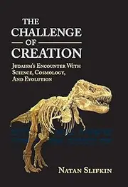 The Challenge of Creation: Judaism's Encounter with Science, Cosmology, and Evolution