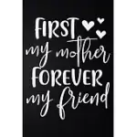 FIRST MY MOTHER FOREVER MY FRIEND: 100 PAGES 6’’’’ X 9’’’’ LINED WRITING PAPER - BEST GIFT FOR MOTHER