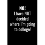 NO! I HAVE NOT DECIDED WHERE I’’M GOING TO COLLEGE!: GRAPH PAPER JOURNAL / NOTEBOOK / DIARY GIFT - 6