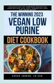 The Winning 2023 Vegan Low Purine Diet Cookbook: Discover Easy DIY Homemade Reci
