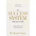 THE SUCCESS SYSTEM THAT NEVER FAILS: EXPERIENCE THE TRUE RICHES OF LIFE
