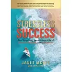 STRESSLESS SUCCESS: THE SURPRISING SECRETS TO A LIFE OF PASSION, PURPOSE, AND PROSPERITY