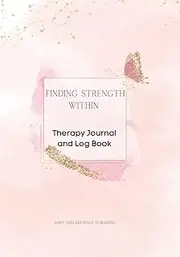 Finding Strength Within: Therapy Journal and Log Book