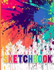 Sketchbook: Paint Splatter, Blank Sketch for Kids, Adults, Artist Notebook/Journ