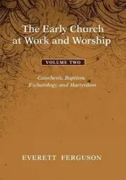 THE EARLY CHURCH AT WORK AND WORSHIP - VOLUME 2 By Everett Ferguson - Hardcover