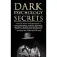Dark Psychology Secrets: Learn the trade’’s secret techniques of covert manipulation, emotional exploitation, deception, hypnotism, brainwashing
