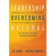 Leadership Is Overcoming the Natural: 52 Maxims to Move Beyond Instinct