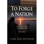 TO FORGE A NATION: AN IMMIGRANT JOURNEY IN AN IMMIGRANT LAND