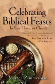 Celebrating Biblical Feasts In Your Home or Church by Martha G. Zimmerman (Engli