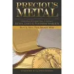 PRECIOUS METAL: INVESTING AND COLLECTING IN TODAY’S SILVER, GOLD, AND PLATINUM MARKETS