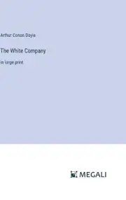 The White Company: in large print by Sir Arthur Conan Doyle Hardcover Book