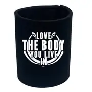 Love The Body You Live In - Funny Novelty Stubby Holder