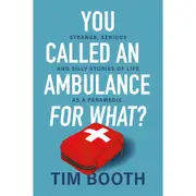 You Called an Ambulance for What? by Tim Booth