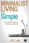 Minimalist Living Made Simple: Easy, practical tips for a healthier, happier lif