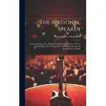 THE NATIONAL SPEAKER: CONTAINING EXERCISES, ORIGINAL AND SELECTED, IN PROSE, POETRY, AND DIALOGUE, FOR DECLAMATION AND RECITATION AND AN ELO