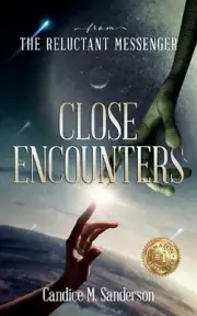 From the Reluctant Messenger: Close Encounters by Candice M. Sanderson Paperback