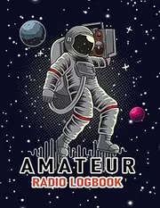 Amateur Radio Log Book: Ham Radio Log Book, Amateur Radio Operator Station Log Book, Ham Radio Log Sheet for Amateur Radio Operator.