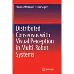 DISTRIBUTED CONSENSUS WITH VISUAL PERCEPTION IN MULTI-ROBOT SYSTEMS