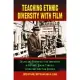 Teaching Ethnic Diversity with Film: Essays and Resources for Educators in History, Social Studies, Literature and Film Studies