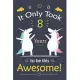It only Took 8 Years To Be This Awesome!: Unicorn Journal Notebook for Girls / 8 Year Old Birthday Gift for Girls