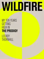 Wildfire: My Ten Years Getting High in the Prodigy by Thornhill, Leeroy