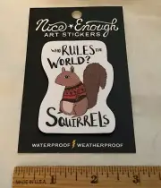 Who Rules the World? Squirrels - Nice Enough Art Sticker - BRAND NEW!!