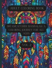 Dreamcatcher Mandalas: A Coloring Journey for All Ages Vol. 2: Coloring Book for