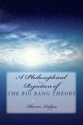 A Philosophical Rejection of The Big Bang Theory