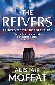 Reivers: The Story of the Border Reivers: Raiders of the Borderlands