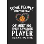 SOME PEOPLE ONLY DREAM OF MEETING THEIR FAVORITE PLAYER I’’M RAISING MINE: FAVORITE SON BASKETBALL PLAYER MOTHER GIFT