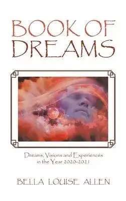 Book of Dreams: Dreams, Visions and Experiences in the Year 2020-2021