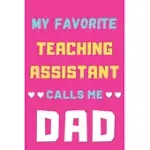 MY FAVORITE TEACHING ASSISTANT CALLS ME DAD: LINED NOTEBOOK, TEACHING ASSISTANT GIFT