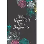 DENTAL HYGIENISTS MAKE A DIFFERENCE: BLANK LINED JOURNAL NOTEBOOK, DENTAL HYGIENIST GIFTS, DENTAL HYGIENIST APPRECIATION GIFTS, GIFTS FOR DENTAL HYGIE